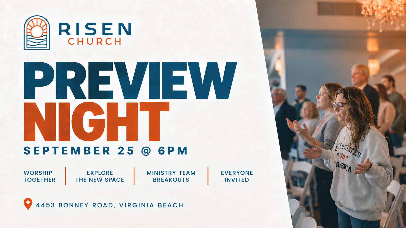 Risen Church Preview Night. September 25 at 6 PM.
    Worship together, explore the new space, and join ministry
    team breakouts. Everyone invited.
    4453 Bonney Road, Virginia Beach.