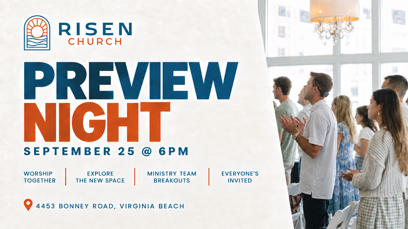 Risen Church Preview Night. September 25 at 6 PM.
    Worship together, explore the new space, and join ministry
    team breakouts. Everyone invited.
    4453 Bonney Road, Virginia Beach.